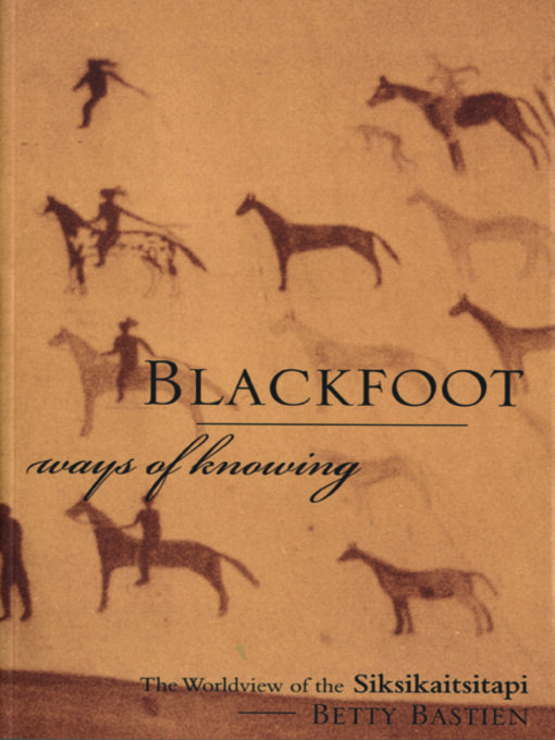 Title details for Blackfoot Ways of Knowing by Betty Bastien - Available